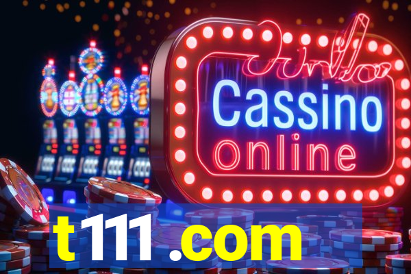 t111 .com
